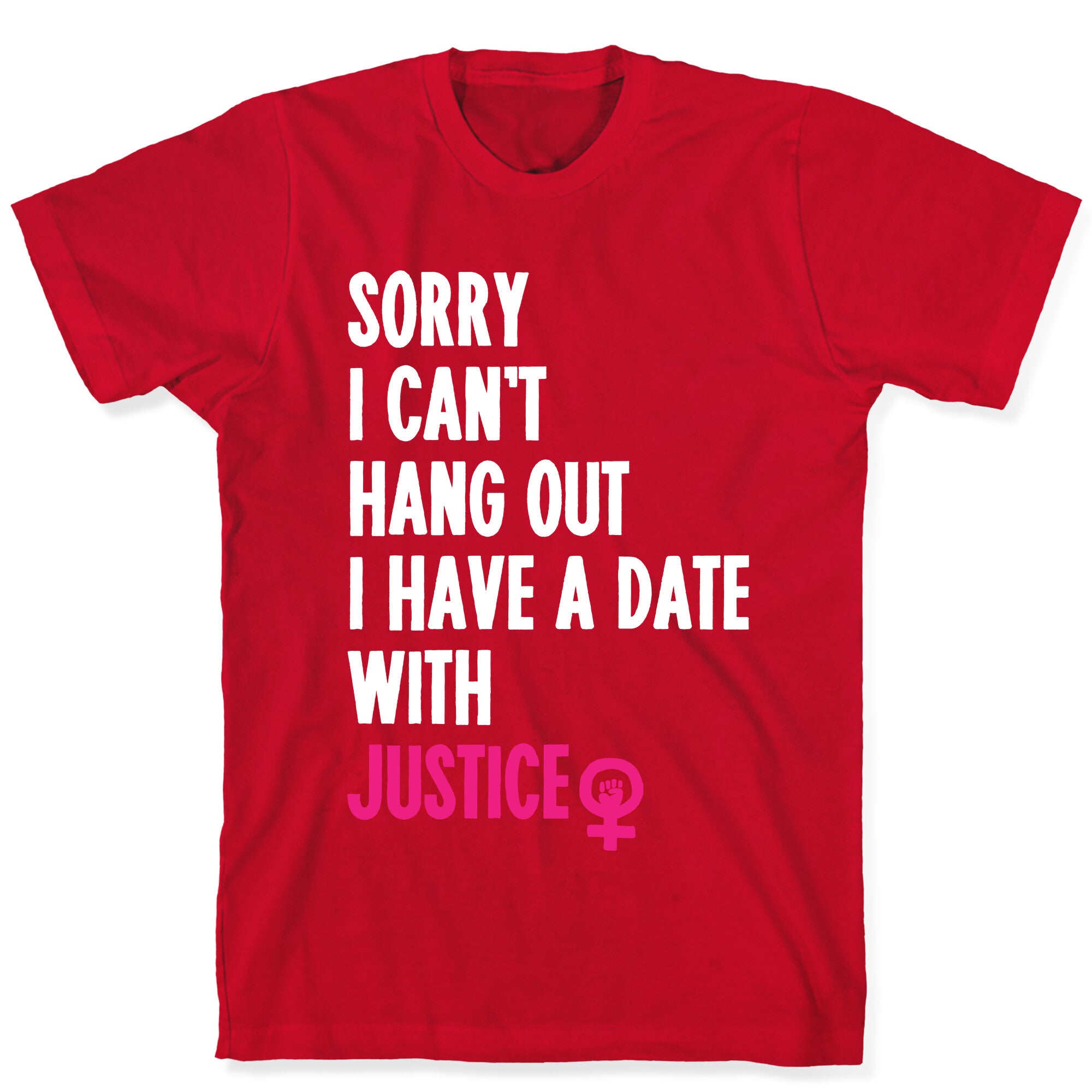 Sorry I Can't, I Have A Date With Justice T-Shirt